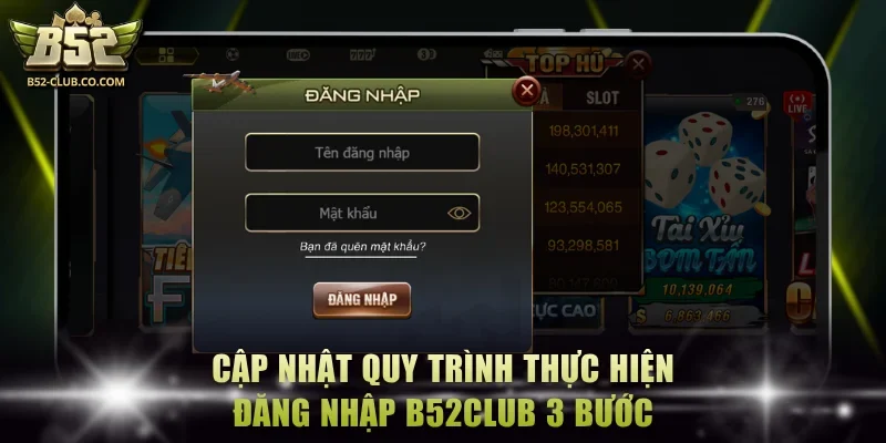 3 bước đăng nhập B52Club chuẩn xác, an toàn
