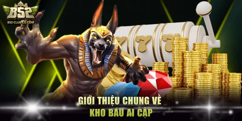 Giới thiệu chung về Kho Báu Ai Cập