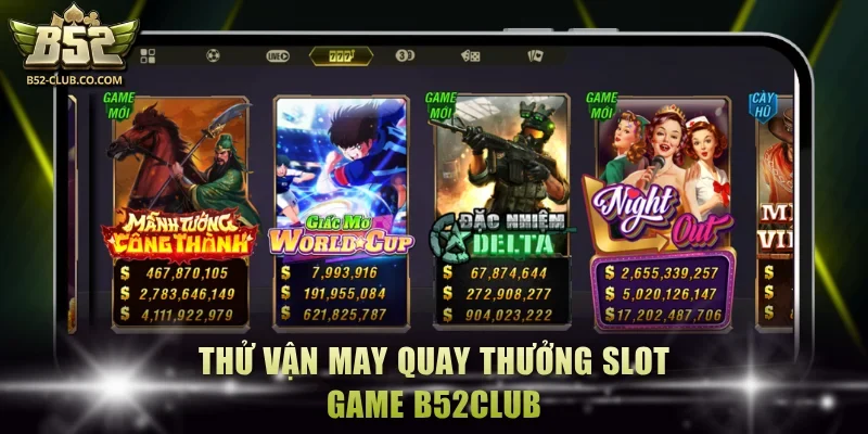 Thử vận may quay thưởng slot game B52Club